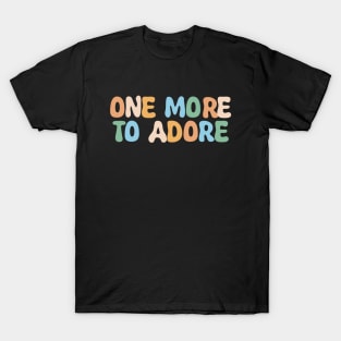 Groovy One More to Adore Pregnancy Reveal Baby Announcement T-Shirt